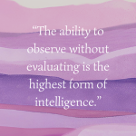 “The ability to observe without evaluating..." Jiddu Krishnamurti quote | theselfandsoul.com